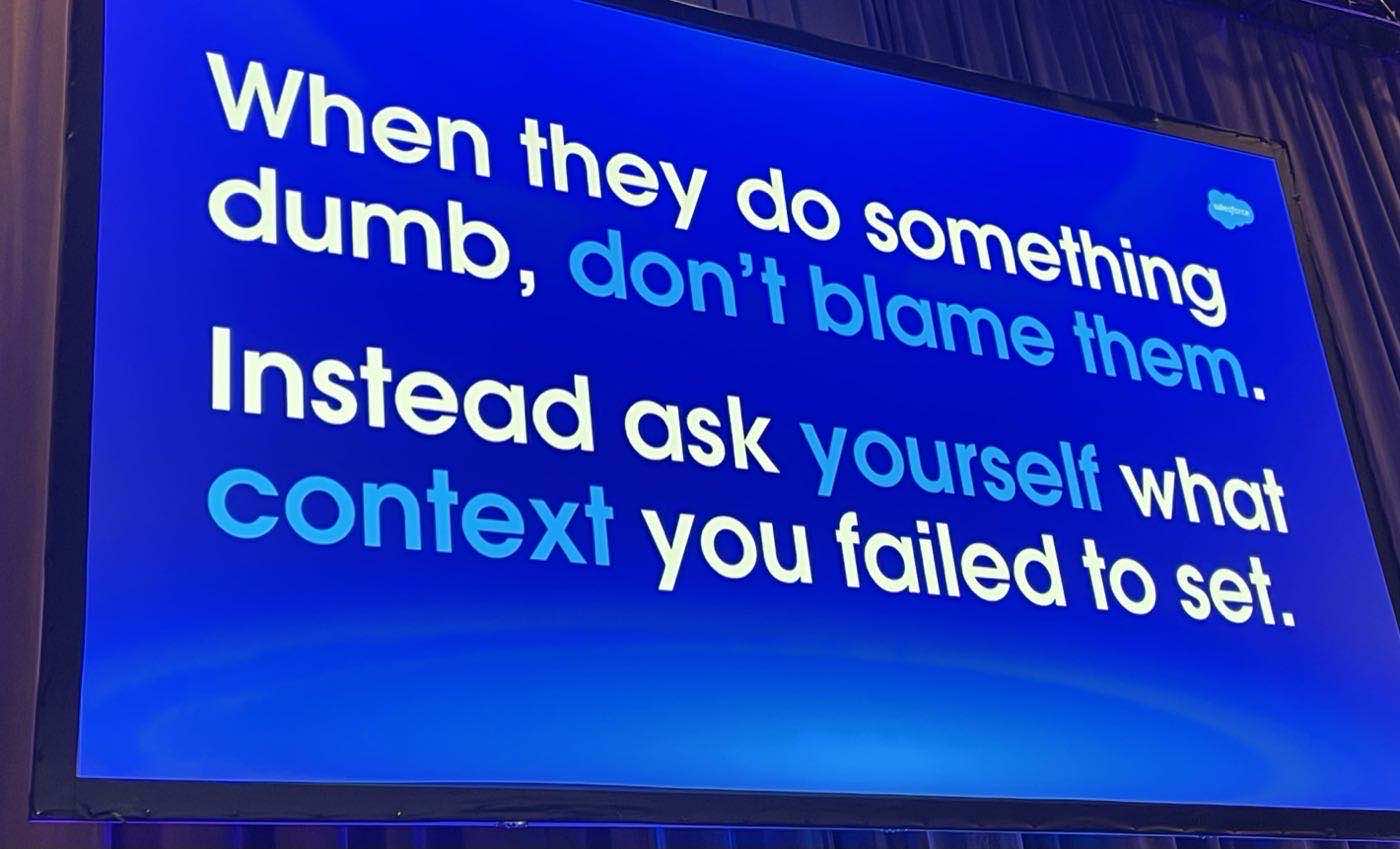TDX 2026 slide: When they do something dumb, don't blame them. Instead ask yourself what context you failed to set.